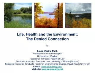 Life, Health and the Environment: The Denied Connection By, Laura Westra, Ph.D.