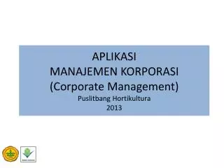 APLIKASI MANAJEMEN KORPORASI (Corporate Management) Puslitbang Hortikultura 2013