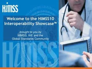 Welcome to the HIMSS10 Interoperability Showcase™ brought to you by HIMSS, IHE and the