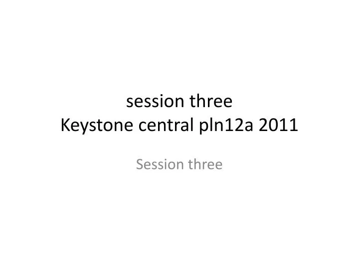 session three keystone central pln12a 2011