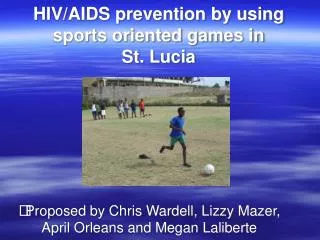HIV/AIDS prevention by using sports oriented games in St. Lucia