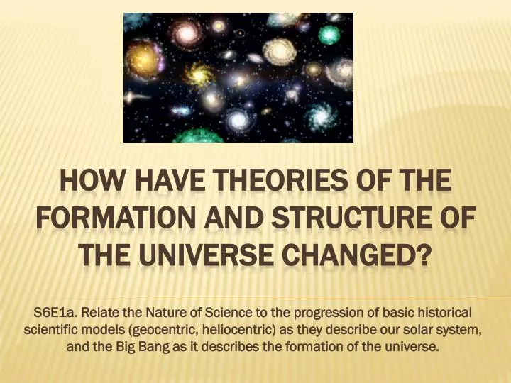 how have theories of the formation and structure of the universe changed