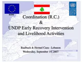 Coordination (R.C.) &amp; UNDP Early Recovery Intervention and Livelihood Activities