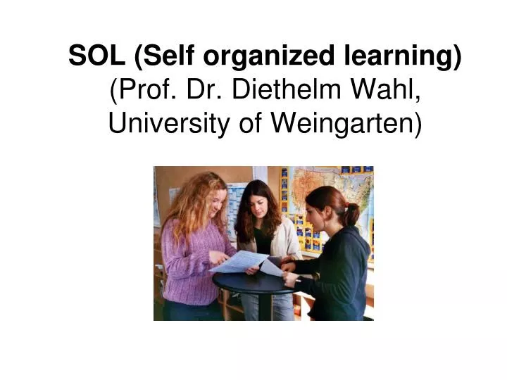 sol self organized learning prof dr diethelm wahl university of weingarten