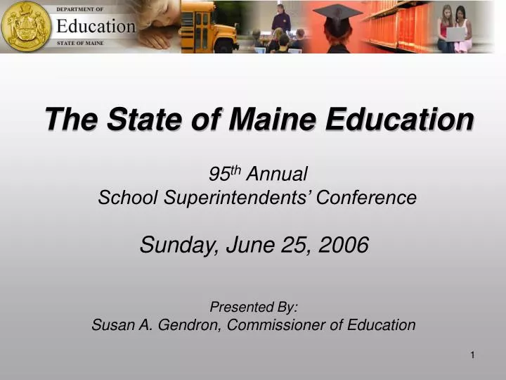 the state of maine education 95 th annual school superintendents conference