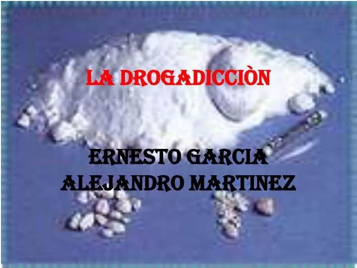 la drogadicci n ernesto garcia alejandro martinez