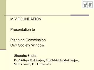 M.V.FOUNDATION Presentation to Planning Commission Civil Society Window Shantha Sinha