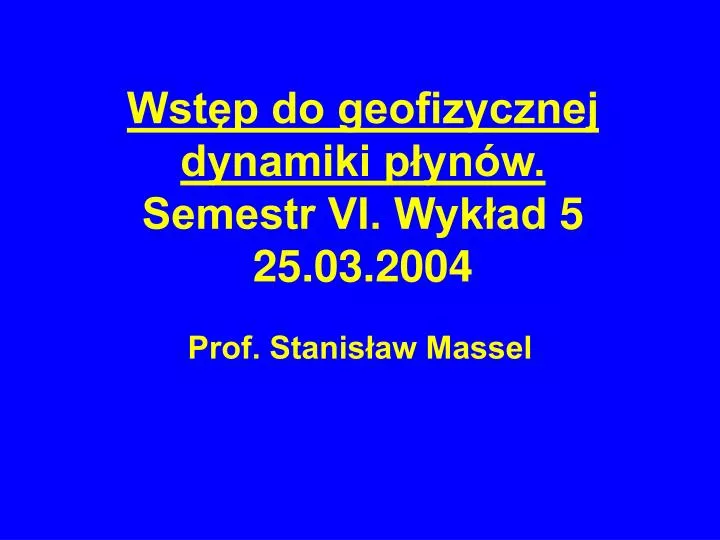 wst p do geofizycznej dynamiki p yn w semestr vi wyk ad 5 25 03 2004