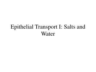 Epithelial Transport I: Salts and Water