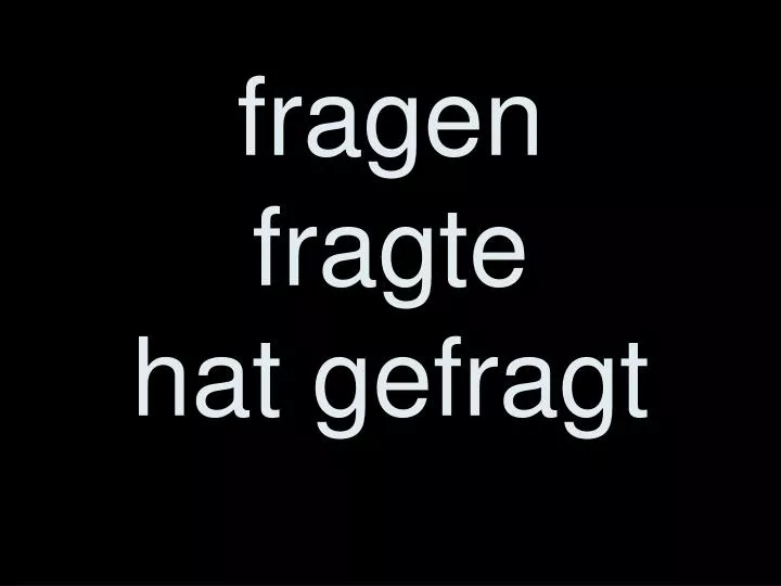 fragen fragte hat gefragt