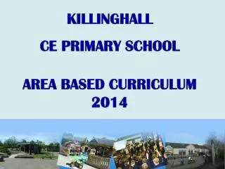 KILLINGHALL CE PRIMARY SCHOOL AREA BASED CURRICULUM 2014