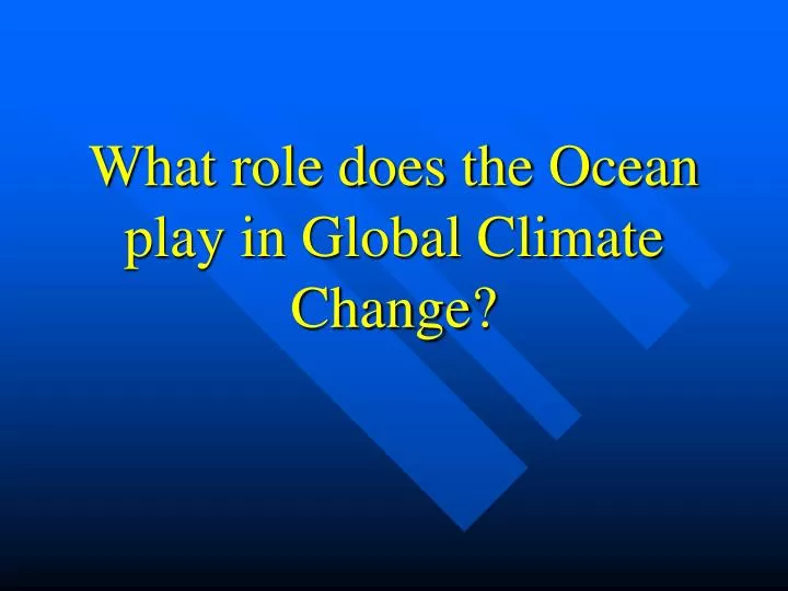 what role does the ocean play in global climate change