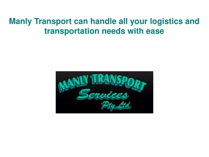 manly transport can handle all your logistics and transportation needs with ease