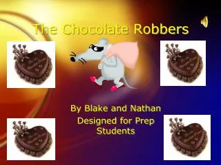 The Chocolate Robbers