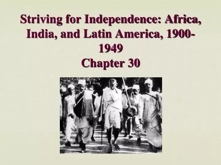 striving for independence africa india and latin america 1900 1949 chapter 30