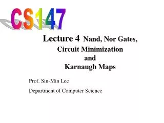 Lecture 4 Nand, Nor Gates, Circuit Minimization and Karnaugh Maps