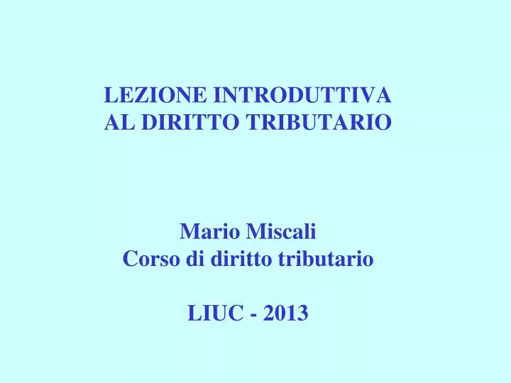 lezione introduttiva al diritto tributario mario miscali corso di diritto tributario liuc 2013