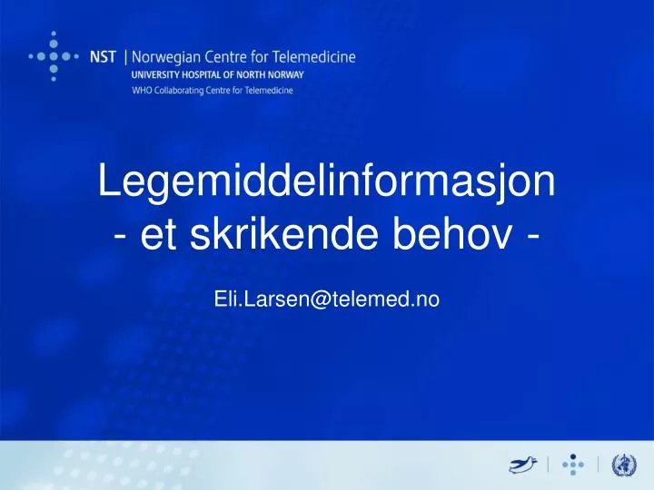 legemiddelinformasjon et skrikende behov eli larsen@telemed no