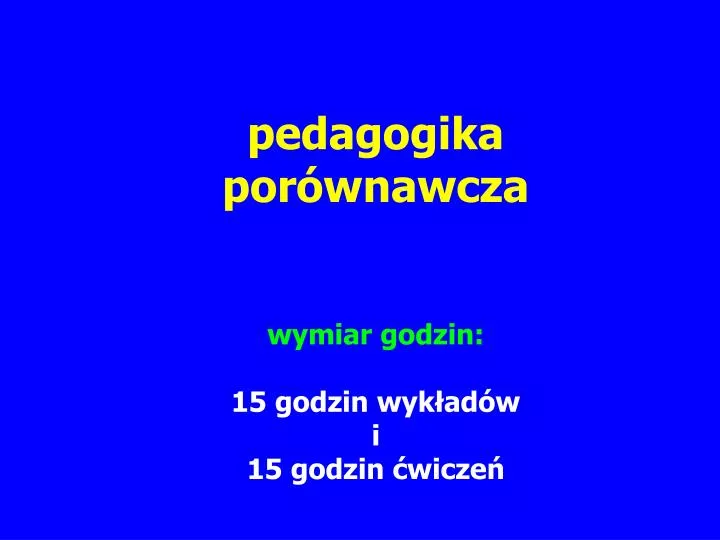 pedagogika por wnawcza wymiar godzin 15 godzin wyk ad w i 15 godzin wicze