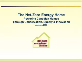 The Net-Zero Energy Home Powering Canadian Homes Through Conservation, Supply &amp; Innovation