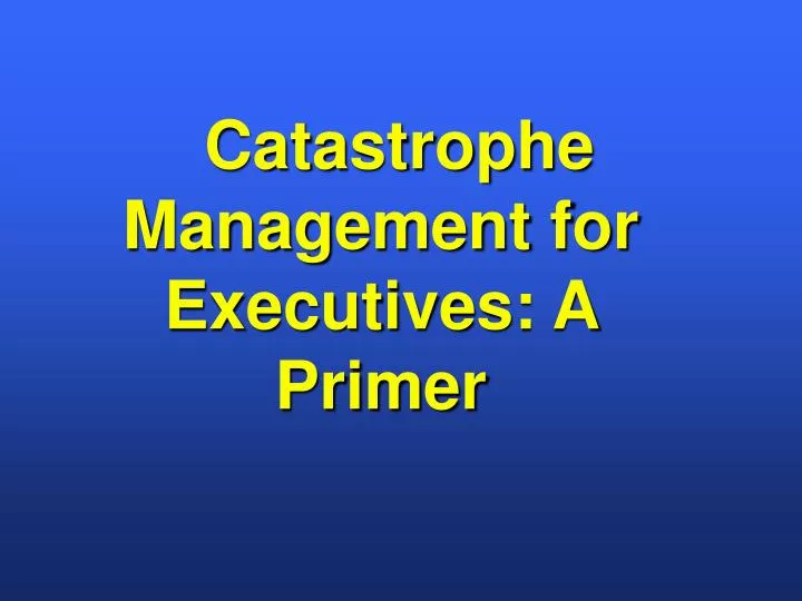 catastrophe management for executives a primer