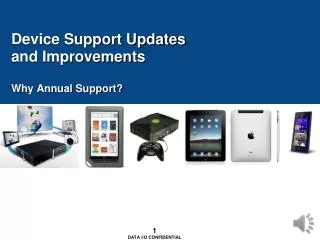 Device Support Updates and Improvements Why Annual Support?