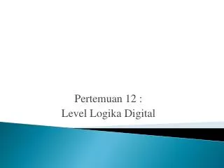 pertemuan 12 level logika digital