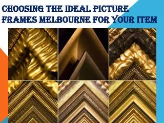 Choosing the ideal picture frames Melbourne for your item