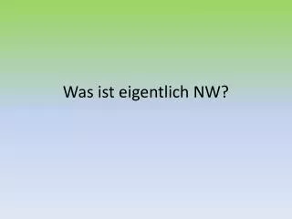 was ist eigentlich nw