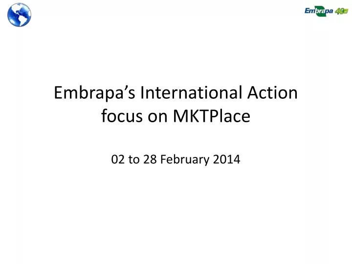 embrapa s international action focus on mktplace 02 to 28 february 2014