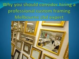 Why you should consider hiring a professional custom framing
