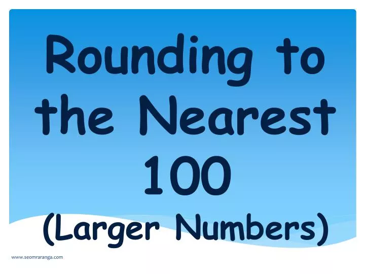 rounding to the nearest 100 larger numbers