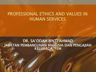 PROFESSIONAL ETHICS AND VALUES IN HUMAN SERVICES