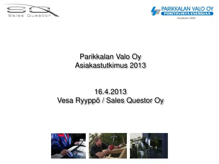 parikkalan valo oy asiakastutkimus 2013 16 4 2013 vesa ryypp sales questor oy