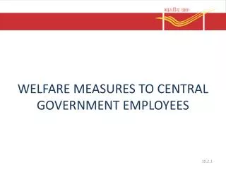 WELFARE MEASURES TO CENTRAL GOVERNMENT EMPLOYEES