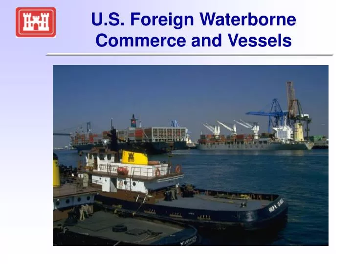 u s foreign waterborne commerce and vessels
