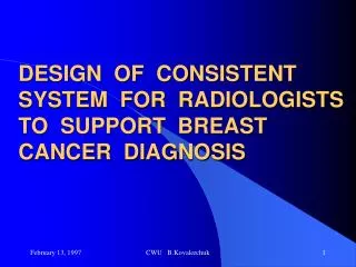 DESIGN OF CONSISTENT SYSTEM FOR RADIOLOGISTS TO SUPPORT BREAST CANCER DIAGNOSIS