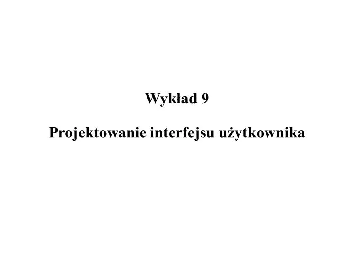 wyk ad 9 projektowanie interfejsu u ytkownika