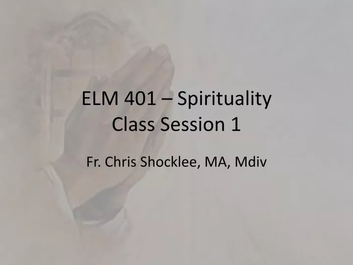 elm 401 spirituality class session 1
