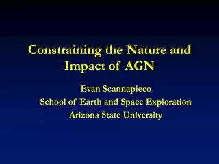 Constraining the Nature and Impact of AGN