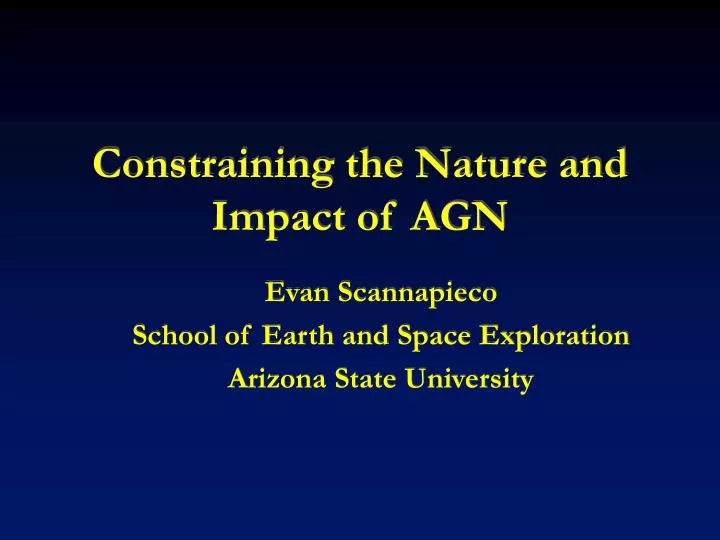 constraining the nature and impact of agn