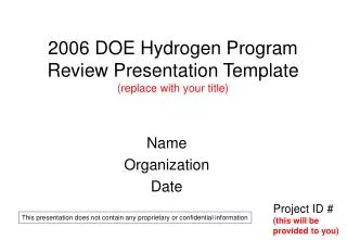 2006 DOE Hydrogen Program Review Presentation Template (replace with your title)