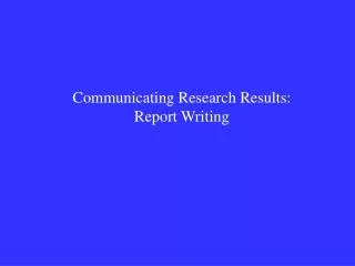 Communicating Research Results: Report Writing