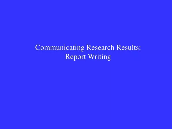 communicating research results report writing