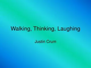 Walking, Thinking, Laughing