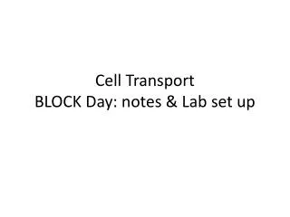 Cell Transport BLOCK Day: notes &amp; Lab set up