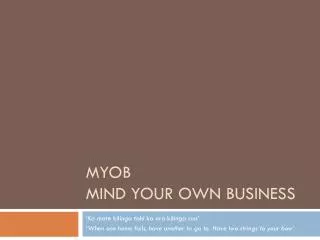 MYOB Mind your own Business