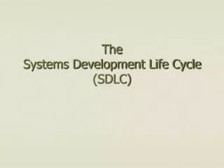 The Systems Development Life Cycle (SDLC)