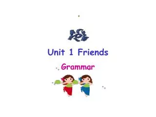 Unit 1 Friends Grammar