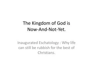 The Kingdom of God is Now-And-Not-Yet.